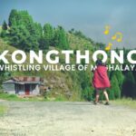 Kongthong: The Whistling Village of Meghalaya